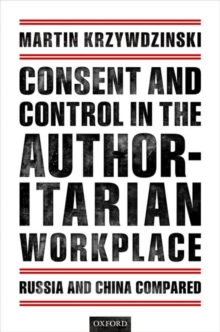 Image for Consent and Control in the Authoritarian Workplace