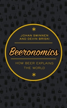 Beeronomics: How Beer Explains the World