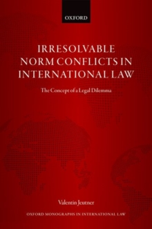 Irresolvable Norm Conflicts in International Law: The Concept of a Legal Dilemma