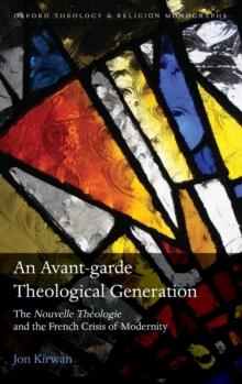 Image for An avant-garde theological generation  : the nouvelle thâeologie and the French crisis of modernity
