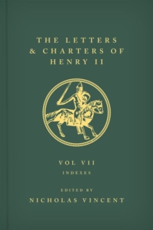 Image for The letters and charters of Henry II, King of England 1154-1189Volume VII,: Indexes