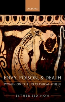 Image for Envy, poison, & death  : women on trial in classical Athens