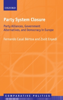 Image for Party system closure  : party alliances, government alternatives, and democracy in Europe