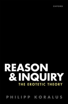 Image for Reason and inquiry  : the erotetic theory