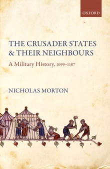 Image for The Crusader States and their Neighbours : A Military History, 1099-1187