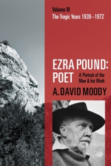 Ezra Pound: Poet: Volume III: The Tragic Years 1939-1972