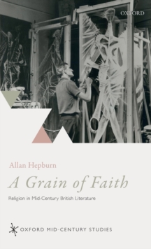 A Grain of Faith: Religion in Mid-Century British Literature