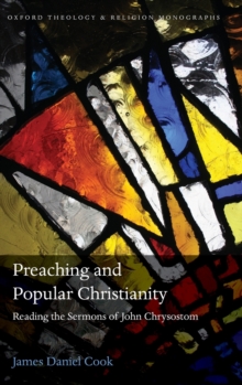 Image for Preaching and popular Christianity  : reading the sermons of John Chrysostom