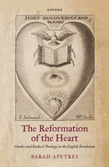 Image for The reformation of the heart  : gender and radical theology in the English revolution