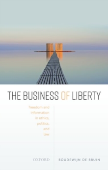 Image for The business of liberty  : freedom and information in ethics, politics, and law