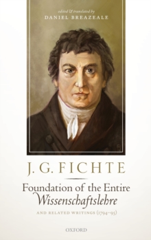 J. G. Fichte: Foundation of the Entire Wissenschaftslehre and Related Writings, 1794-95