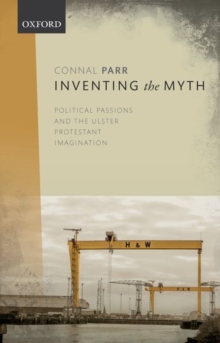 Inventing the Myth: Political Passions and the Ulster Protestant Imagination