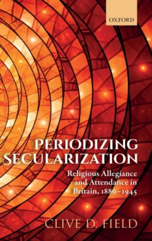 Image for Periodizing secularization  : religious allegiance and attendance in Britain, 1880-1945