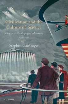 Image for Civilization and the culture of science  : science and the shaping of modernity, 1795-1935