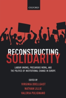 Image for Reconstructing solidarity  : labour unions, precarious work, and the politics of institutional change in Europe