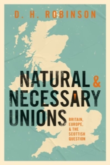 Image for Natural and necessary unions  : Britain, Europe, and the Scottish question