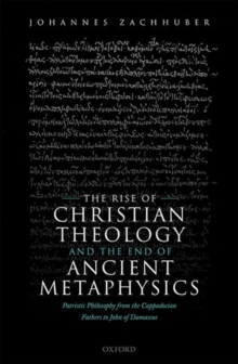 Rise of Christian Theology and the End of Ancient Metaphysics