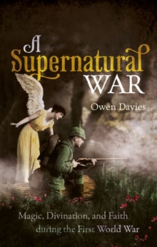 A Supernatural War: Magic, Divination, and Faith during the First World War