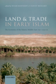 Image for Land and trade in early Islam  : the economy of the Islamic Middle East 750-1050 CE