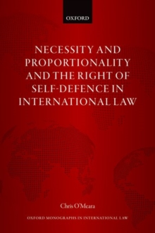 Necessity and Proportionality and the Right of Self-Defence in International Law