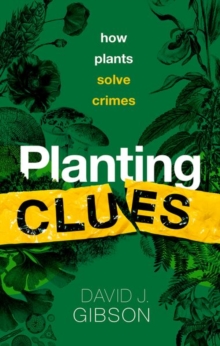 Image for Planting clues  : how plants solve crimes