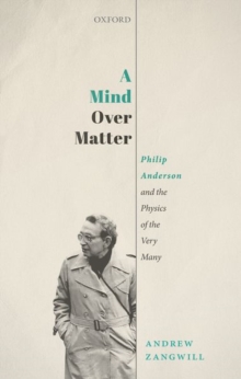 Image for A mind over matter  : Philip Anderson and the physics of the very many