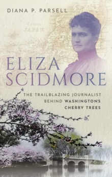 Eliza Scidmore: The Trailblazing Journalist Behind Washington’s Cherry Trees