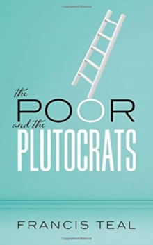 Image for The poor and the plutocrats  : from the poorest of the poor to the richest of the rich