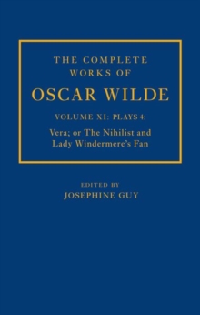Image for The Complete Works of Oscar Wilde: Volume XI Plays 4: Vera; or The Nihilist and Lady Windermere's Fan