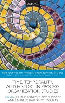 Time, Temporality, and History in Process Organization Studies
