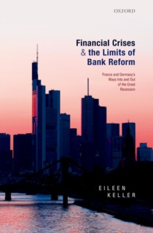 Image for Financial crises and the limits of bank reform  : France and Germany's ways into and out of the great recession