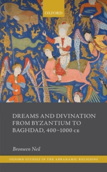 Image for Dreams and divination from Byzantium to Baghdad, 400-1000 CE