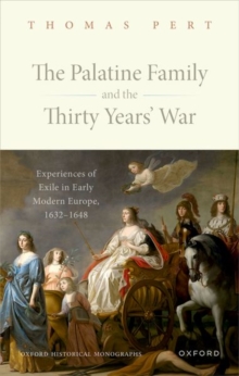 Image for The Palatine family and the Thirty Years' War  : experiences of exile in early modern Europe, 1632-1648