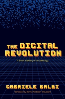 Image for The digital revolution  : a short history of an ideology