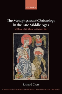 Image for The Metaphysics of Christology in the Late Middle Ages