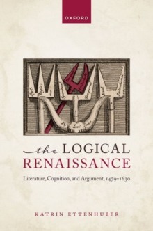 Image for The logical renaissance  : literature, cognition, and argument, 1479-1630