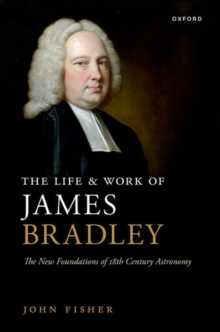 Image for The life and work of James Bradley  : the new foundations of 18th century astronomy