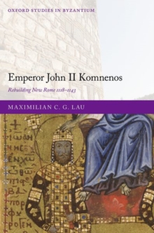 Image for Emperor John II Komnenos  : rebuilding new Rome 1118-1143