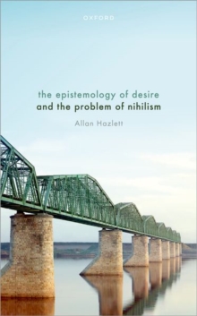 Image for The Epistemology of Desire and the Problem of Nihilism