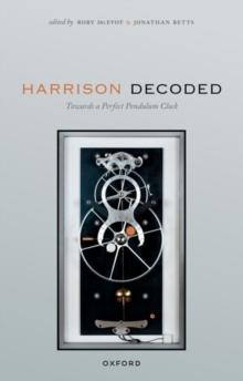 Image for Harrison decoded  : towards a perfect pendulum clock