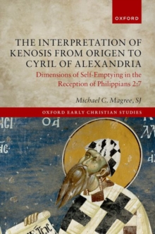 Image for The Interpretation of Kenosis from Origen to Cyril of Alexandria