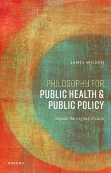 Image for Philosophy for public health and public policy  : beyond the neglectful state