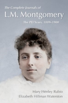 Image for The complete journals of L.M. Montgomery  : the PEI years, 1889-1900