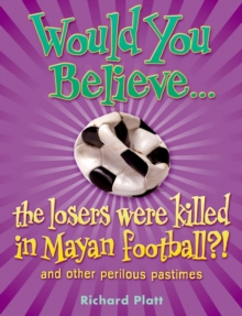 Image for Would you believe the losers were killed in Mayan football?  : and other perilous pastimes