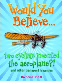Image for Would you believe-- two cyclists invented the aeroplane?  : and other transport triumphs.