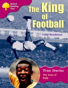 Image for Oxford Reading Tree: Level 10: True Stories: The King of Football: The Story of Pele