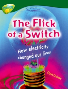 Image for Oxford Reading Tree: Level 12: Treetops Non-Fiction: The Flick of the Switch : How Electricity Changed Our Lives