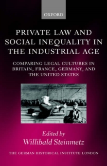 Image for Private law and social inequality in the industrial age  : comparing legal cultures in Britain, France, Germany, and the United States