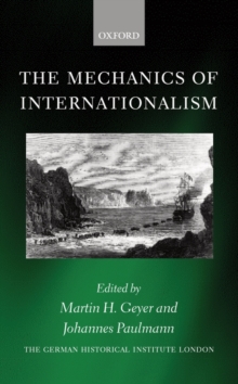 Image for The mechanics of internationalism  : culture, society, and politics from the 1840s to the First World War