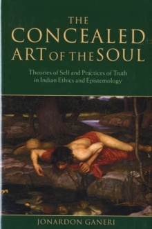 Image for The concealed art of the soul  : theories of the self and practices of truth in Indian ethics and epistemology